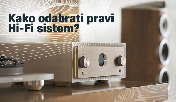 Zvuk i stil u četiri zida: Kako odabrati pravi Hi-Fi sistem?